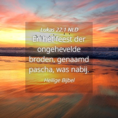 Picture 04 - Lukas 22:1 NLD - En het feest der ongehevelde broden, genaamd - Bible Verse Picture