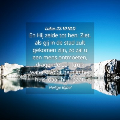 Picture 04 - Lukas 22:10 NLD - En Hij zeide tot hen: Ziet, als gij in de stad - Bible Verse Picture