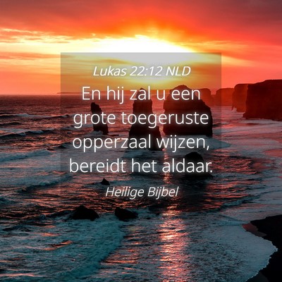 Picture 04 - Lukas 22:12 NLD - En hij zal u een grote toegeruste opperzaal - Bible Verse Picture