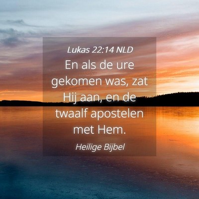 Picture 04 - Lukas 22:14 NLD - En als de ure gekomen was, zat Hij aan, en de - Bible Verse Picture