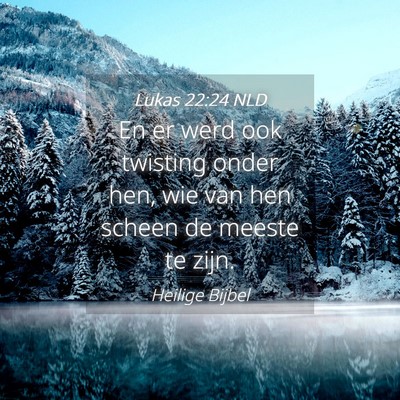 Picture 04 - Lukas 22:24 NLD - En er werd ook twisting onder hen, wie van hen - Bible Verse Picture