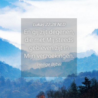Picture 04 - Lukas 22:28 NLD - En gij zijt degenen, die met Mij steeds gebleven - Bible Verse Picture
