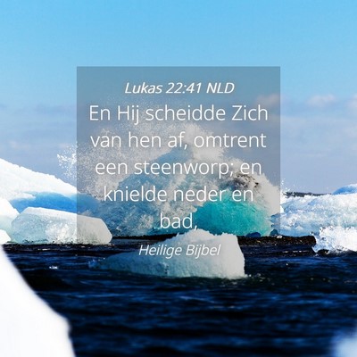 Picture 04 - Lukas 22:41 NLD - En Hij scheidde Zich van hen af, omtrent een - Bible Verse Picture