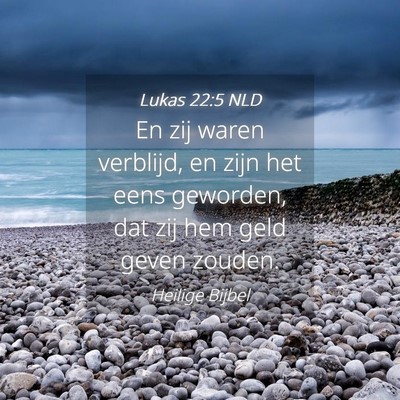 Picture 04 - Lukas 22:5 NLD - En zij waren verblijd, en zijn het eens geworden, - Bible Verse Picture
