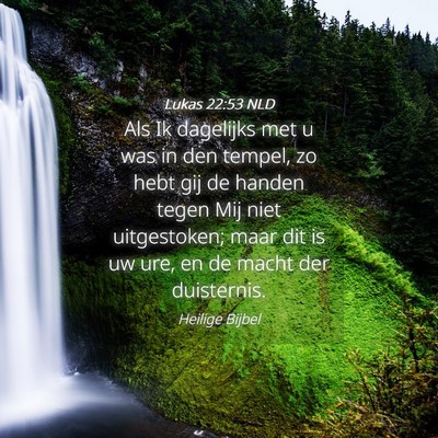 Picture 04 - Lukas 22:53 NLD - Als Ik dagelijks met u was in den tempel, zo hebt - Bible Verse Picture