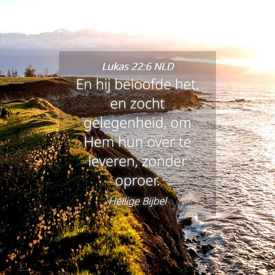 Picture 04 - Lukas 22:6 NLD - En hij beloofde het, en zocht gelegenheid, om Hem - Bible Verse Picture