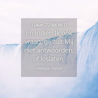 Picture 04 - Lukas 22:68 NLD - En indien Ik ook vraag, gij zult Mij niet - Bible Verse Picture
