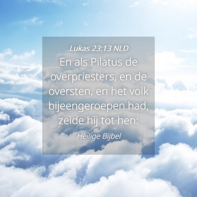 Picture 04 - Lukas 23:13 NLD - En als Pilatus de overpriesters, en de oversten, - Bible Verse Picture