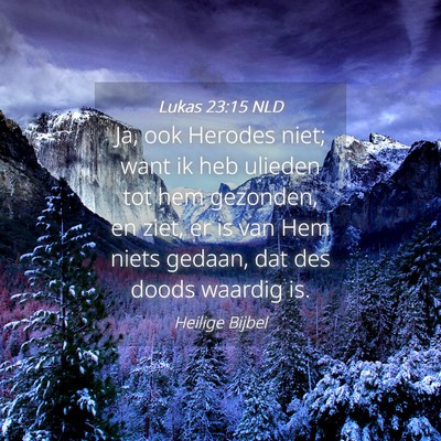 Picture 04 - Lukas 23:15 NLD - Ja, ook Herodes niet; want ik heb ulieden tot hem - Bible Verse Picture