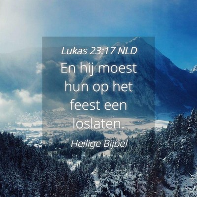 Picture 04 - Lukas 23:17 NLD - En hij moest hun op het feest een - Bible Verse Picture