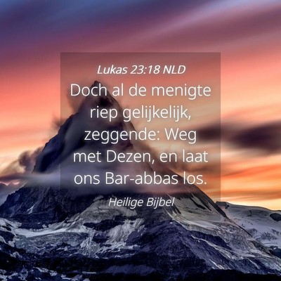 Picture 04 - Lukas 23:18 NLD - Doch al de menigte riep gelijkelijk, zeggende: - Bible Verse Picture