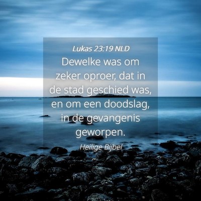 Picture 04 - Lukas 23:19 NLD - Dewelke was om zeker oproer, dat in de stad - Bible Verse Picture
