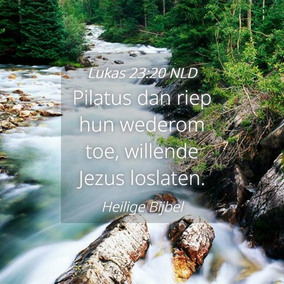 Picture 04 - Lukas 23:20 NLD - Pilatus dan riep hun wederom toe, willende Jezus - Bible Verse Picture