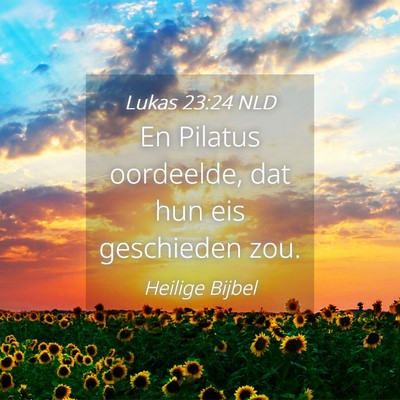 Picture 04 - Lukas 23:24 NLD - En Pilatus oordeelde, dat hun eis geschieden - Bible Verse Picture