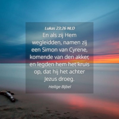 Picture 04 - Lukas 23:26 NLD - En als zij Hem wegleidden, namen zij een Simon - Bible Verse Picture