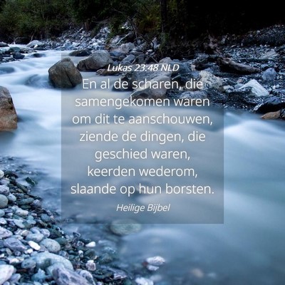 Picture 04 - Lukas 23:48 NLD - En al de scharen, die samengekomen waren om dit - Bible Verse Picture