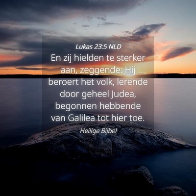 Picture 04 - Lukas 23:5 NLD - En zij hielden te sterker aan, zeggende: Hij - Bible Verse Picture