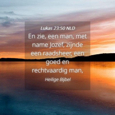 Picture 04 - Lukas 23:50 NLD - En zie, een man, met name Jozef, zijnde een - Bible Verse Picture