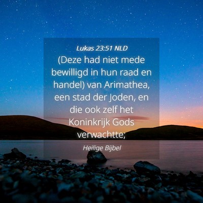 Picture 04 - Lukas 23:51 NLD - (Deze had niet mede bewilligd in hun raad en - Bible Verse Picture
