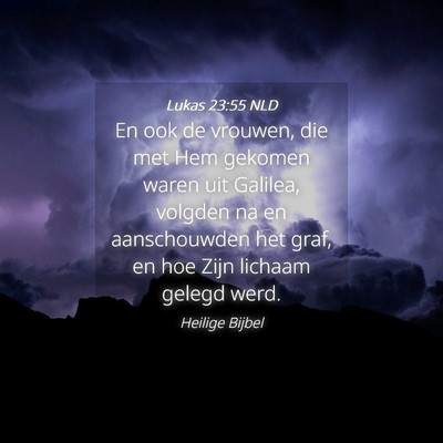 Picture 04 - Lukas 23:55 NLD - En ook de vrouwen, die met Hem gekomen waren uit - Bible Verse Picture