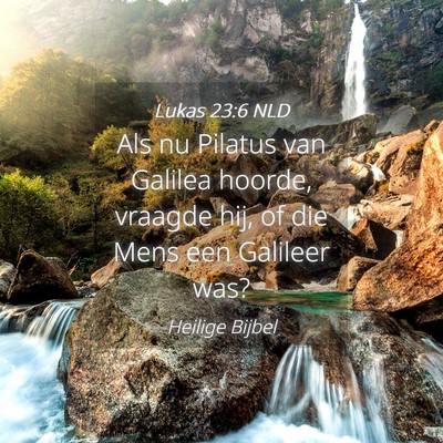 Picture 04 - Lukas 23:6 NLD - Als nu Pilatus van Galilea hoorde, vraagde hij, - Bible Verse Picture