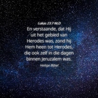 Picture 04 - Lukas 23:7 NLD - En verstaande, dat Hij uit het gebied van Herodes - Bible Verse Picture