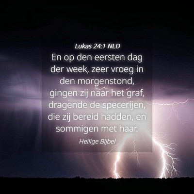 Picture 04 - Lukas 24:1 NLD - En op den eersten dag der week, zeer vroeg in den - Bible Verse Picture