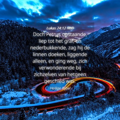 Picture 04 - Lukas 24:12 NLD - Doch Petrus opstaande, liep tot het graf, en - Bible Verse Picture