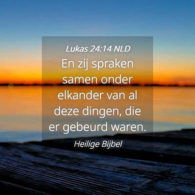 Picture 04 - Lukas 24:14 NLD - En zij spraken samen onder elkander van al deze - Bible Verse Picture