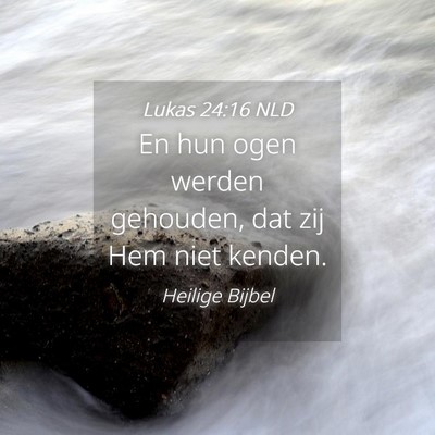 Picture 04 - Lukas 24:16 NLD - En hun ogen werden gehouden, dat zij Hem niet - Bible Verse Picture