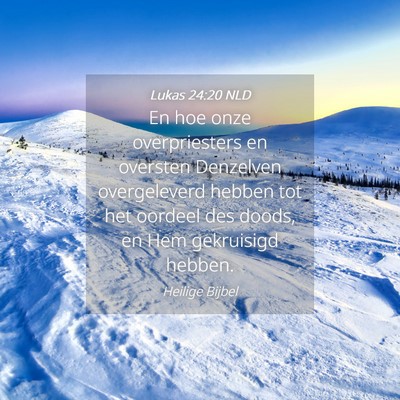Picture 04 - Lukas 24:20 NLD - En hoe onze overpriesters en oversten Denzelven - Bible Verse Picture