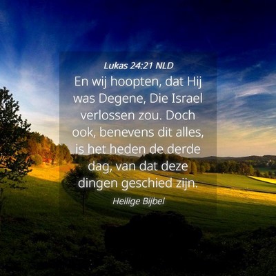 Picture 04 - Lukas 24:21 NLD - En wij hoopten, dat Hij was Degene, Die Israel - Bible Verse Picture