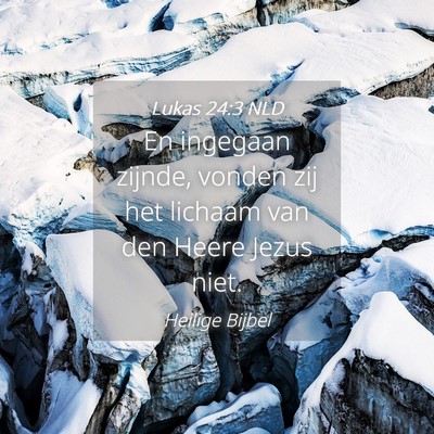 Picture 04 - Lukas 24:3 NLD - En ingegaan zijnde, vonden zij het lichaam van - Bible Verse Picture