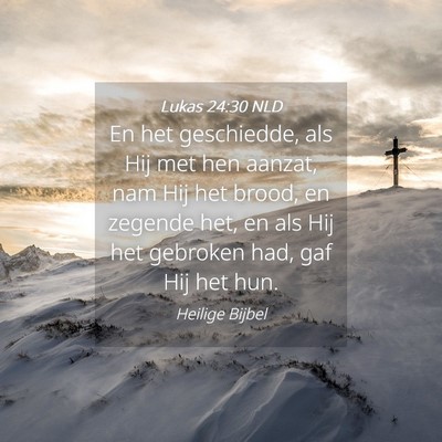 Picture 04 - Lukas 24:30 NLD - En het geschiedde, als Hij met hen aanzat, nam - Bible Verse Picture