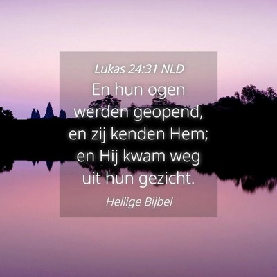 Picture 04 - Lukas 24:31 NLD - En hun ogen werden geopend, en zij kenden Hem; en - Bible Verse Picture