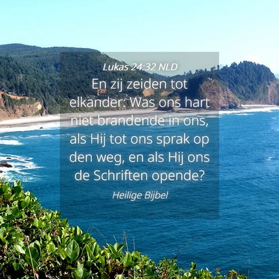 Picture 04 - Lukas 24:32 NLD - En zij zeiden tot elkander: Was ons hart niet - Bible Verse Picture