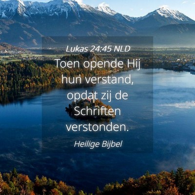 Picture 04 - Lukas 24:45 NLD - Toen opende Hij hun verstand, opdat zij de - Bible Verse Picture
