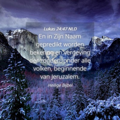 Picture 04 - Lukas 24:47 NLD - En in Zijn Naam gepredikt worden bekering en - Bible Verse Picture