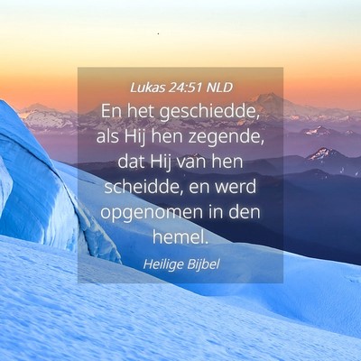 Picture 04 - Lukas 24:51 NLD - En het geschiedde, als Hij hen zegende, dat Hij - Bible Verse Picture
