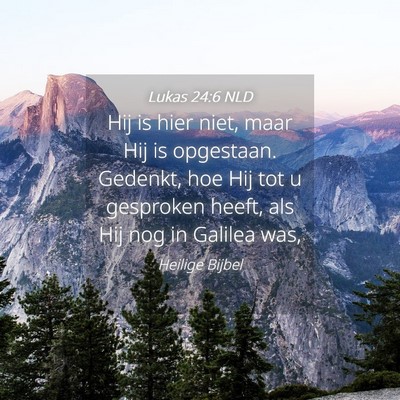 Picture 04 - Lukas 24:6 NLD - Hij is hier niet, maar Hij is opgestaan. Gedenkt, - Bible Verse Picture