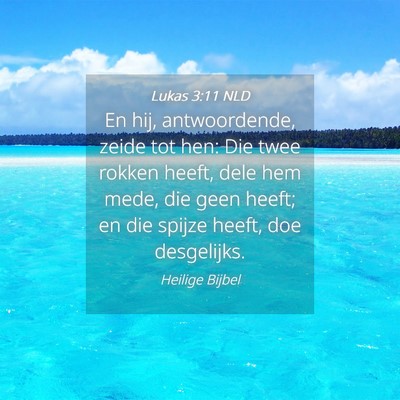 Picture 04 - Lukas 3:11 NLD - En hij, antwoordende, zeide tot hen: Die twee - Bible Verse Picture