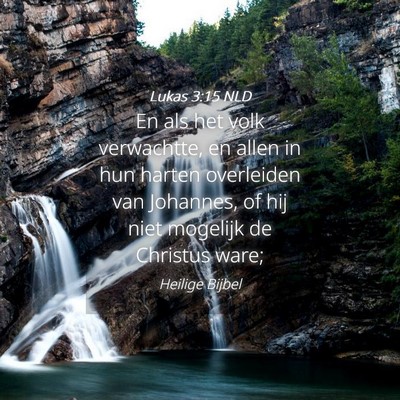 Picture 04 - Lukas 3:15 NLD - En als het volk verwachtte, en allen in hun - Bible Verse Picture