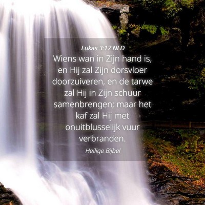 Picture 04 - Lukas 3:17 NLD - Wiens wan in Zijn hand is, en Hij zal Zijn - Bible Verse Picture