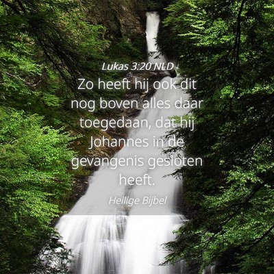 Picture 04 - Lukas 3:20 NLD - Zo heeft hij ook dit nog boven alles daar - Bible Verse Picture