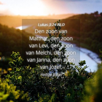 Picture 04 - Lukas 3:24 NLD - Den zoon van Matthat, den zoon van Levi, den zoon - Bible Verse Picture