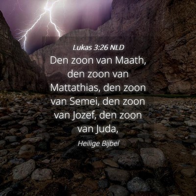 Picture 04 - Lukas 3:26 NLD - Den zoon van Maath, den zoon van Mattathias, den - Bible Verse Picture