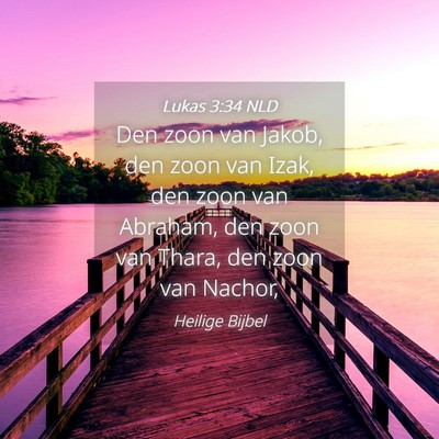 Picture 04 - Lukas 3:34 NLD - Den zoon van Jakob, den zoon van Izak, den zoon - Bible Verse Picture