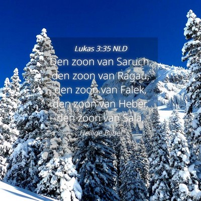 Picture 04 - Lukas 3:35 NLD - Den zoon van Saruch, den zoon van Ragau, den zoon - Bible Verse Picture