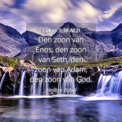 Picture 04 - Lukas 3:38 NLD - Den zoon van Enos, den zoon van Seth, den zoon - Bible Verse Picture