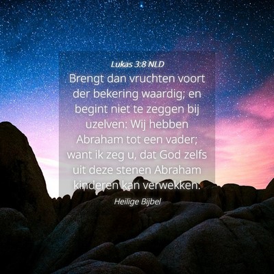 Picture 04 - Lukas 3:8 NLD - Brengt dan vruchten voort der bekering waardig; - Bible Verse Picture